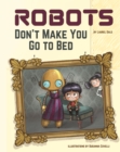 Robots Don't Make You Go to Bed : A Picture Book - Book