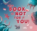 This Book Is Not for You : A Picture Book Without Any Ninjas, Zombies, or Aliens - Book