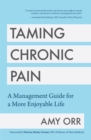 Taming Chronic Pain : A Management Guide for a More Enjoyable Life (Guide to Chronic Pain Management) - Book