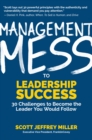 Management Mess to Leadership Success : 30 Challenges to Become the Leader You Would Follow (Wall Street Journal Best Selling Author, Leadership Mentoring & Coaching) - Book