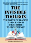 The Invisible Toolbox : The Power of Reading to Your Child from Birth to Adolescence (Parenting Book, Child Development) - Book