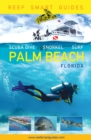 Reef Smart Guides Florida: Palm Beach : Scuba Dive. Snorkel. Surf. (Some of the Best Diving Spots in Florida) - Book