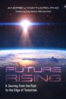 Future Rising : A Journey from the Past to the Edge of Tomorrow (Future of Humanity, Social Aspects of Technology) - Book