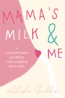 Mama’s Milk and Me : A Journal for Nursing Mothers (Breastfeeding, Childcare, Motherhood, Weaning) - Book
