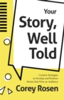 Your Story, Well Told : Creative Strategies to Develop and Perform Stories that Wow an Audience (How To Sell Yourself) - Book