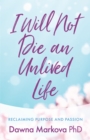 I Will Not Die an Unlived Life : Reclaiming Purpose and Passion (Find yourself and live life at the fullest) - Book