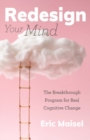 Redesign Your Mind : The Breakthrough Program for Real Cognitive Change (Counseling & Psychology, Control Your Mind) - Book