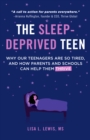The Sleep-Deprived Teen : Why Our Teenagers Are So Tired, and How Parents and Schools Can Help Them Thrive (Healthy sleep habits, Sleep patterns,Teenage sleep) - Book