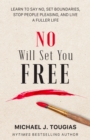 No Will Set You Free : Learn to Say No, Set Boundaries, Stop People Pleasing, and Live a Fuller Life (How an Organizational Approach to No Improves your Health and Psychology) - Book