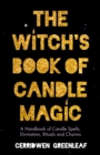 The Witch's Book of Candle Magic : A Handbook of Candle Spells, Divination, Rituals and Charms - eBook