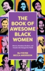 The Book of Awesome Women Writers : Sheroes, Boundary Breakers, and Females who Changed the World (Historical Black Women Biographies) (Ages 13-18) - Book