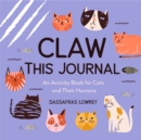 Claw This Journal : An Activity Book for Cats and Their Humans (Cat Lover Gift and Cat Care Book) - Book