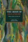 The Crisis of Ugliness : From Cubism to Pop-Art - Book