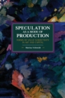 Speculation as a Mode of Production : Forms of Value Subjectivity in Art and Capital - Book