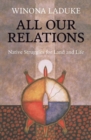 All Our Relations : Native Struggles for Land and Life - Book