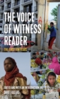 The Voice of Witness Reader : Ten Years of Amplifying Unheard Voices - Book