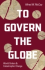To Govern the Globe : World Orders and Catastrophic Change - Book