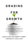 Grading for Growth : A Guide to Alternative Grading Practices that Promote Authentic Learning and Student Engagement in Higher Education - Book
