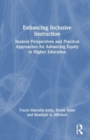 Enhancing Inclusive Instruction : Student Perspectives and Practical Approaches for Advancing Equity in Higher Education - Book