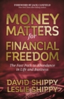 Money Matters for Financial Freedom : The Fast Path to Abundance in Life and Business - Book