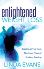 Enlightened Weight Loss : Breaking Free from The Inner Trap of Endless Dieting - Book