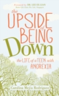 The Upside of Being Down : The Life of a Teen with Anorexia - Book