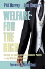 Welfare for the Rich: How Your Tax Dollars End Up in Millionaires' Pockets-And What You Can do About It - eBook