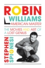 Robin Williams, American Master : The Movies and Art of a Lost Genius - Book