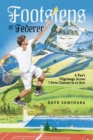 Footsteps of Federer : A Fan's Pilgrimage Across 7 Swiss Cantons in 10 Acts - Book