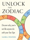 Unlock the Zodiac : Discover Why You'Re Not Like Anyone Else with Your Sun Sign - Book
