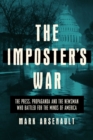 The Imposter's War : The Press, Propaganda, and the Battle for the Minds of America - eBook