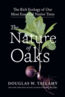 The Nature of Oaks : The Rich Ecology of Our Most Essential Native Trees - Book