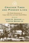 Cracker Times and Pioneer Lives : The Florida Reminiscences of George Gillett Keen and Sarah Pamela Williams - eBook