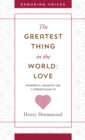 The Greatest Thing in the World: Love : Powerful Insights on 1 Corinthians 13 with Other Classic Addresses - eBook