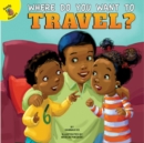 Where Do You Want to Travel? - eBook