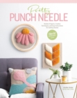 Pretty Punch Needle : Modern Projects, Creative Techniques, and Easy Instructions for Getting Started - eBook