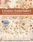 Creative Embroidery, Mixing the Old with the New : Stitch & Embellish Your Stashed Treasures - Book