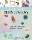 Design Resin Jewelry : 37 Beautiful Projects to Make & Wear; For All Skill Levels - eBook