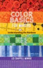 Color Basics for Makers : Understanding the Rainbow - eBook