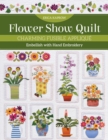 Flower Show Quilt : Charming Fusible Applique; Embellish with Hand Embroidery - Book