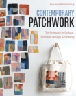 Contemporary Patchwork : Techniques in Colour, Surface Design & Sewing - eBook