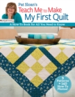 Pat Sloan's Teach Me to Make My First Quilt : A How-to Book for All You Need to Know - eBook