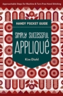 Simply Successful Applique Handy Pocket Guide : Approachable Steps for Machine & Turn-Free Hand Stitching - Book