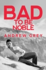 Bad to Be Noble - Book