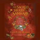 The Sacred Herbs of Samhain : Plants to Contact the Spirits of the Dead - eAudiobook