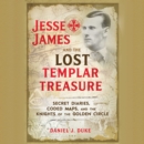 Jesse James and the Lost Templar Treasure : Secret Diaries, Coded Maps, and the Knights of the Golden Circle - eAudiobook