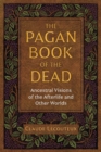 The Pagan Book of the Dead : Ancestral Visions of the Afterlife and Other Worlds - eBook