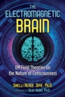 The Electromagnetic Brain : EM Field Theories on the Nature of Consciousness - eBook