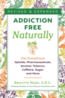Addiction-Free Naturally : Free Yourself from Opioids, Pharmaceuticals, Alcohol, Tobacco, Caffeine, Sugar, and More - Book