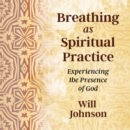 Breathing as Spiritual Practice : Experiencing the Presence of God - eAudiobook